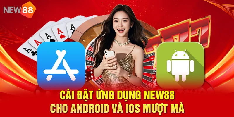 NEW88 – Trang Chủ Nhà Cái Casino New88 Uy Tín 2026 Cài đặt ứng dụng NEW88 cho Android và iOS mượt mà