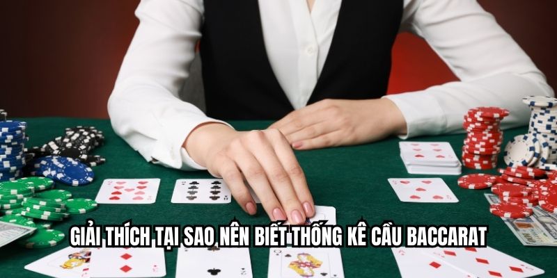 Thống Kê Cầu Baccarat - Tóm Tắt Từng Cách Chơi Game Giải thích tại sao nên biết thống kê cầu baccarat