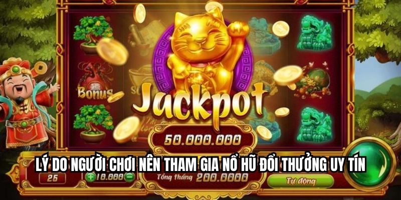 Nổ Hũ Đổi Thưởng Uy Tín – Chơi Dễ Thắng, Rút Tiền Trong 1 Phút Lý do người chơi nên tham gia nổ hũ đổi thưởng uy tín