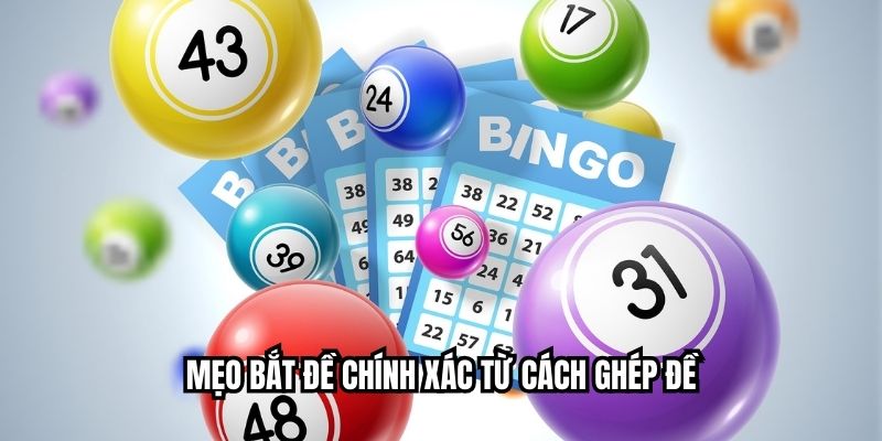 Top 6 Mẹo Bắt Đề Chính Xác Từ Các Cao Thủ Thực Chiến Mẹo bắt đề chính xác từ cách ghép đề