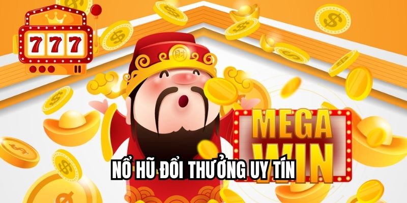 Nổ Hũ Đổi Thưởng Uy Tín – Chơi Dễ Thắng, Rút Tiền Trong 1 Phút Nổ hũ đổi thưởng uy tín